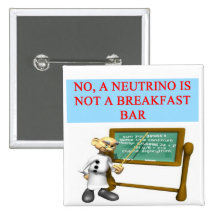 NEUTRINO quantum mechanics physics joke Pinback Buttons