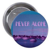 Never alone Boats Pinback Buttons