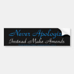 Never Apologize Bumper Sticker
