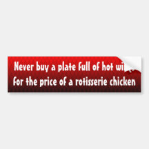 Never buy a hot wings for the price of a chicken bumper sticker