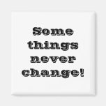 Never change! fridge magnet