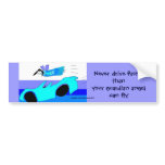 never drive faster than your guardian angel ... bumper stickers