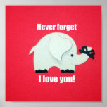 Never forget I love you! Posters