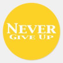 Never Give Up Gifts Round Sticker
