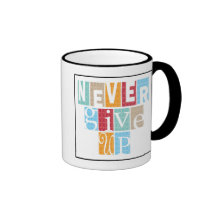 Never Give Up:Inspirational Quote Coffee Mugs