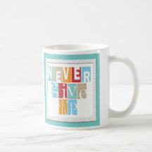 Never Give Up:Inspirational Quote Coffee Mugs