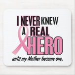 Never Knew A Real Hero MOTHER (Breast Cancer) Mouse Pads
