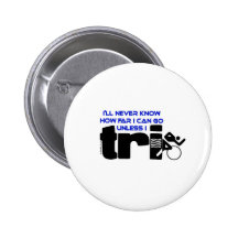 Never Know Unless I Tri Pinback Buttons