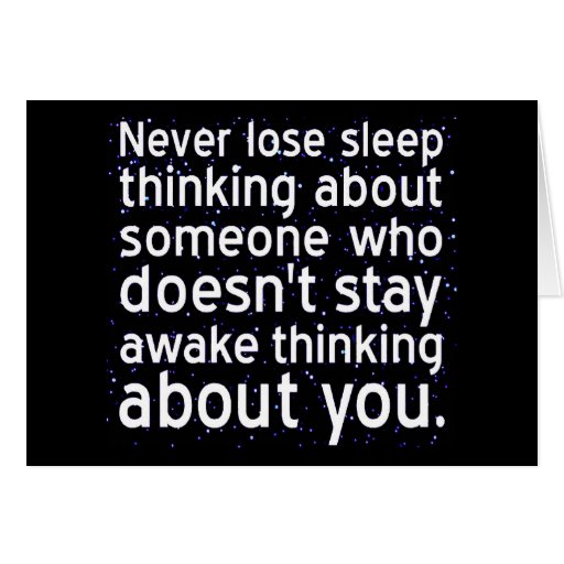 Never Lose Sleep Over Someone Not Thinking About Greeting Card
