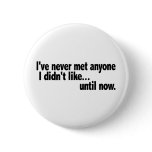 Never Met Anyone I Didn'T Like buttons