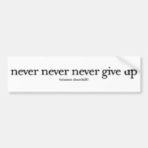 Never Never Never Give Up Bumper Sticker