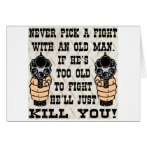 Never Pick A Fight With An Old Man He'll Kill You Greeting Cards