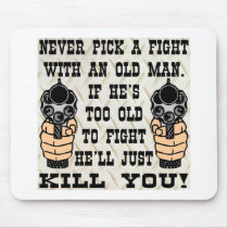 Never Pick A Fight With An Old Man He'll Kill You Mouse Mat