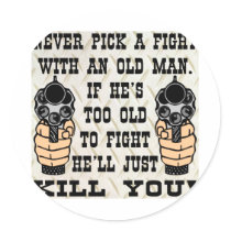 Never Pick A Fight With An Old Man He'll Kill You Sticker