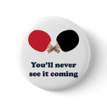 Never See It Coming Ping Pong buttons