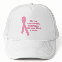 Never Surrender! We CAN find a cure Trucker Hats