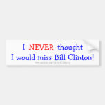 Never thought I would miss bill clinton Bumper Stickers