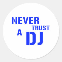 Never Trust A DJ Round Sticker