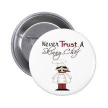 Never Trust a Skinny Chef Pinback Buttons