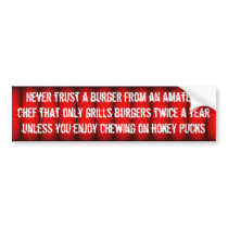 Never trust an amateur grilling burgers bumper sticker