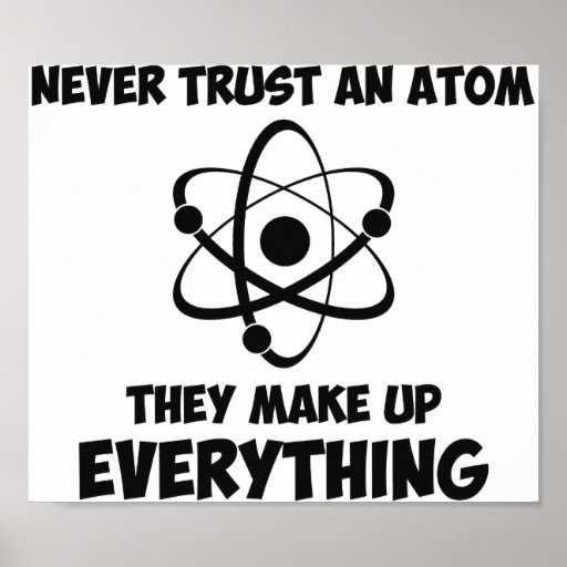 Never Trust An Atom Print | Zazzle