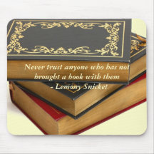 Never trust anyone who has not brought a book mousepads