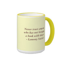 Never trust anyone who has not brought a book mugs