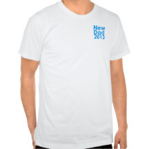New Dad 2013 Tshirts