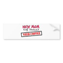 New mom of TWINS NEED COFFEE bumper stickers