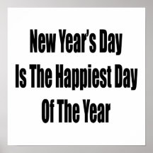New Year's Day Is The Happiest Day Of The Year Posters
