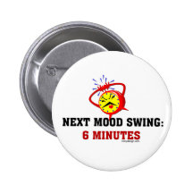 Next Mood Swing: 6 Minutes Pinback Button