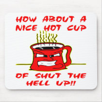 Nice Hot Cup Of Shut The Hell Up