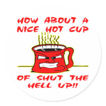 Nice Hot Cup Of Shut The Hell Up