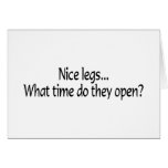 Nice Legs What Time Do They Open Card