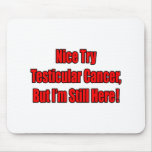 Nice Try Testicular Cancer.. Mouse Pad