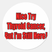 Nice Try Thyroid Cancer.. Round Stickers