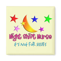 Night Shift Nurse "It's Not For Sissies" Magnet