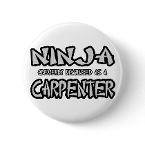 Ninja...Carpenter