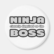 Ninja Cleverly Disguised As The Boss Fridge Magnets