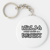 Ninja...Dentist Key Chains