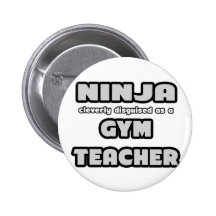 Ninja... Gym Teacher Pinback Button