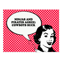 NINJAS AND PIRATES AGREE COWBOYS SUCK T-shirt Postcards
