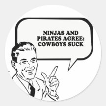 NINJAS AND PIRATES AGREE COWBOYS SUCK T-shirt Round Sticker