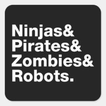 Ninjas and PIrates and Zombies and Robots Square Stickers
