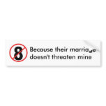 no 8, Because their marriagedoesn't threaten mine Bumper Sticker