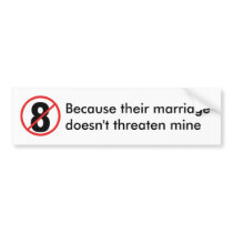 no 8, Because their marriagedoesn't threaten mine Bumper Sticker