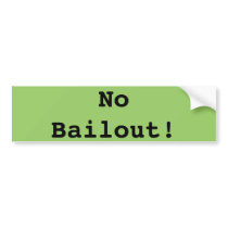 No Bailout! Bumper Stickers