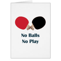 No Balls No Play Ping Pong Greeting Cards