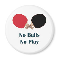 No Balls No Play Ping Pong Refrigerator Magnets