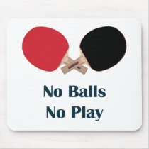 No Balls No Play Ping Pong Mouse Pads